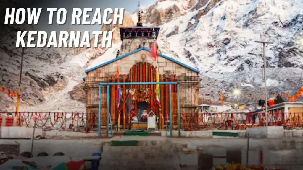 How to reach Kedarnath
